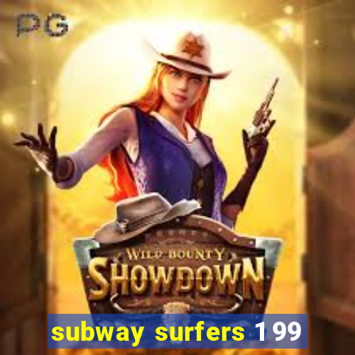 subway surfers 1 99